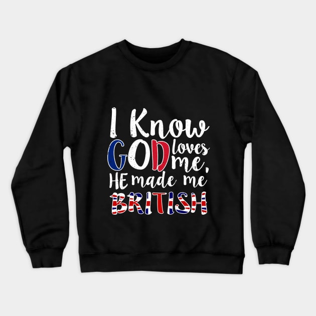 God Loves Me He Made Me British Flag Colors T-Shirt Crewneck Sweatshirt by Memes4Days